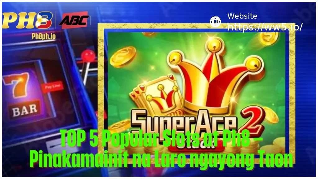 TOP 5 Popular Slots at WW5 Pinakamainit na Laro ngayong Taon