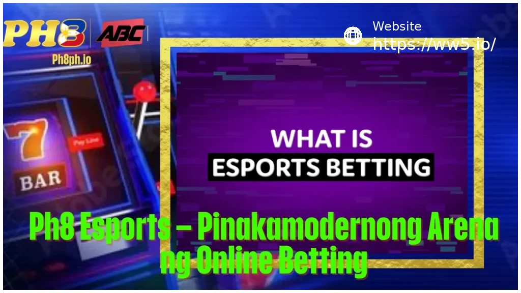 WW5 Esports Pinakamodernong Arena ng Online Betting
